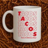 Tacos Tacos Tacos Have A Nice Day Mug