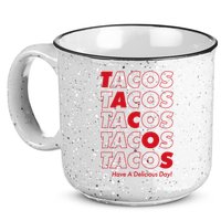 Tacos Tacos Tacos Have A Nice Day 15oz Campfire Ceramic Mug