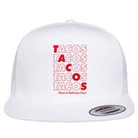 Tacos Tacos Tacos Have A Nice Day Flatbill Hat