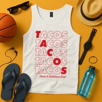 Tacos Tacos Tacos Have A Nice Day Tank Top