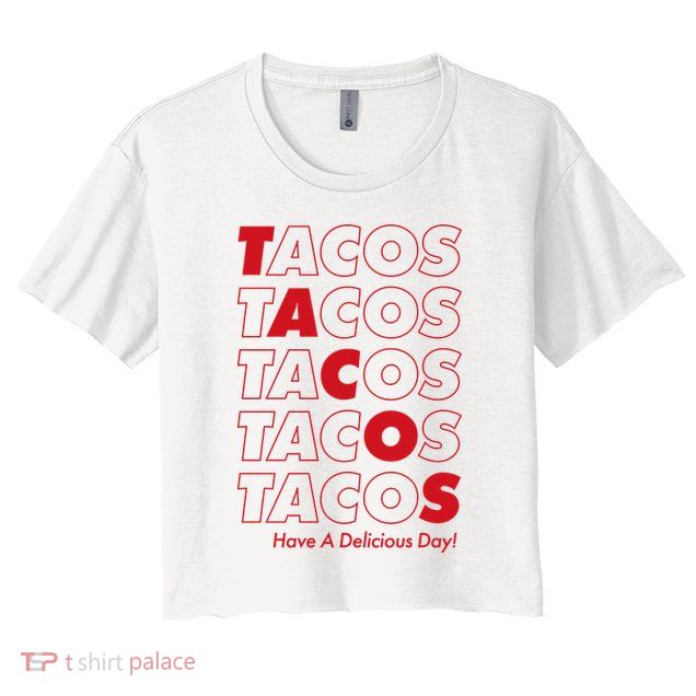 Tacos Tacos Tacos Have A Nice Day Crop Top