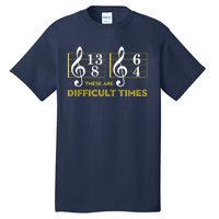 These Are Difficult Times Music Lover Gifts Tall T-Shirt