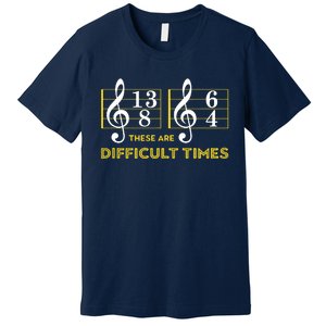 These Are Difficult Times Music Lover Gifts Premium T-Shirt