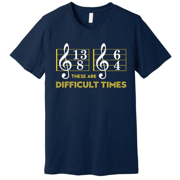 These Are Difficult Times Music Lover Gifts Premium T-Shirt