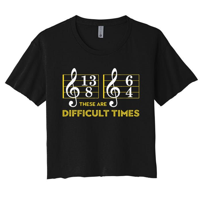 These Are Difficult Times Music Lover Gifts Women's Crop Top Tee