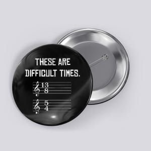 These Are Difficult Times Funny Music Button