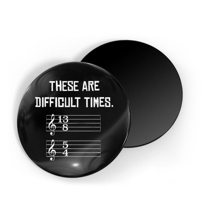 These Are Difficult Times Funny Music Magnet