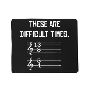 These Are Difficult Times Funny Music Mousepad