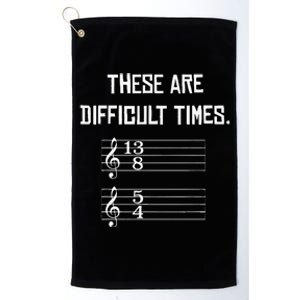 These Are Difficult Times Funny Music Platinum Collection Golf Towel