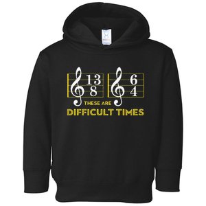 These Are Difficult Times Music Lover Gifts Toddler Hoodie