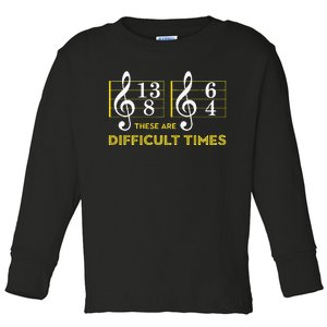 These Are Difficult Times Music Lover Gifts Toddler Long Sleeve Shirt