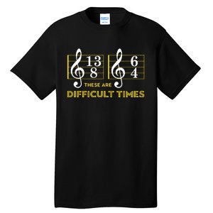 These Are Difficult Times Music Lover Gifts Tall T-Shirt