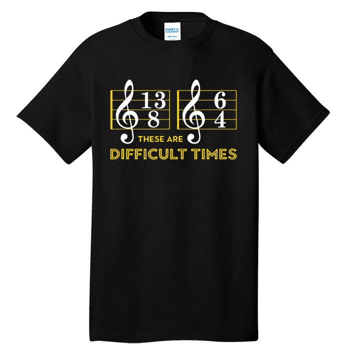 These Are Difficult Times Music Lover Gifts Tall T-Shirt