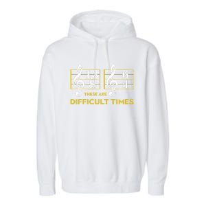 These Are Difficult Times Music Lover Gifts Garment-Dyed Fleece Hoodie