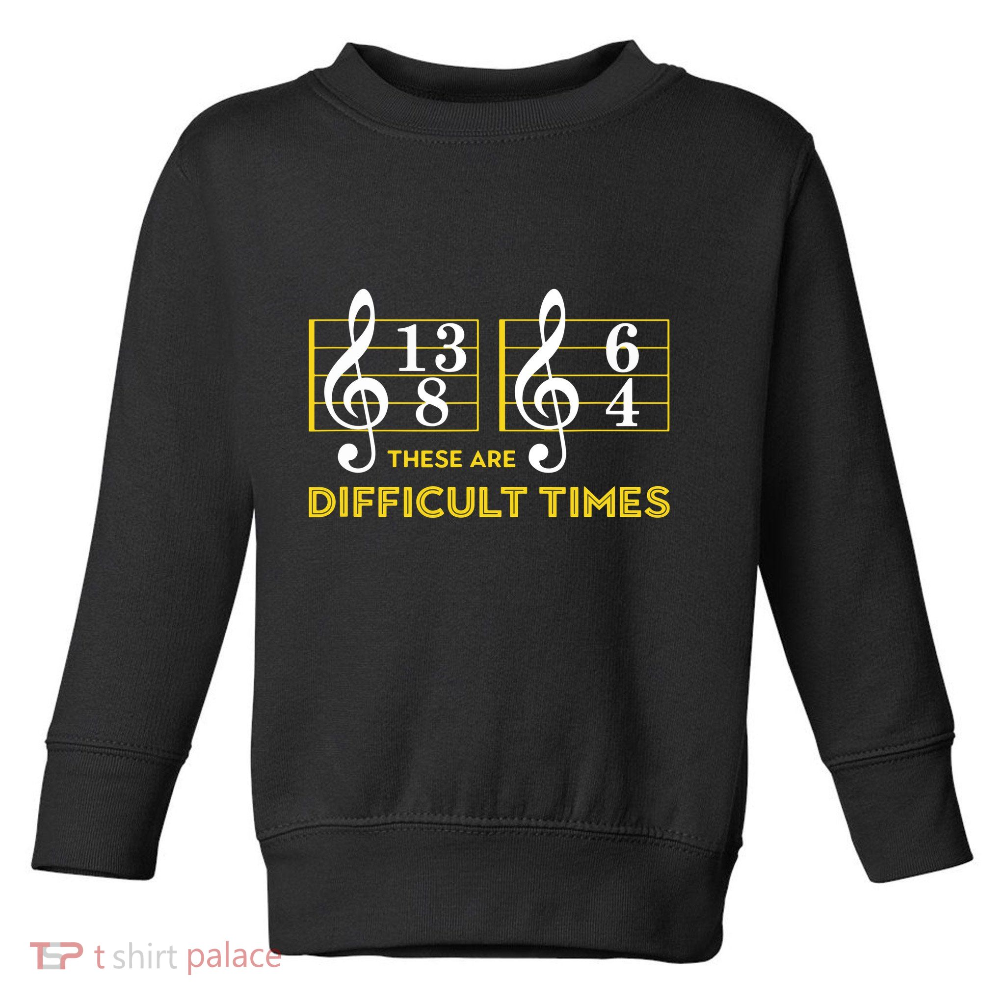 These Are Difficult Times Music Lover Gifts Toddler Sweatshirt