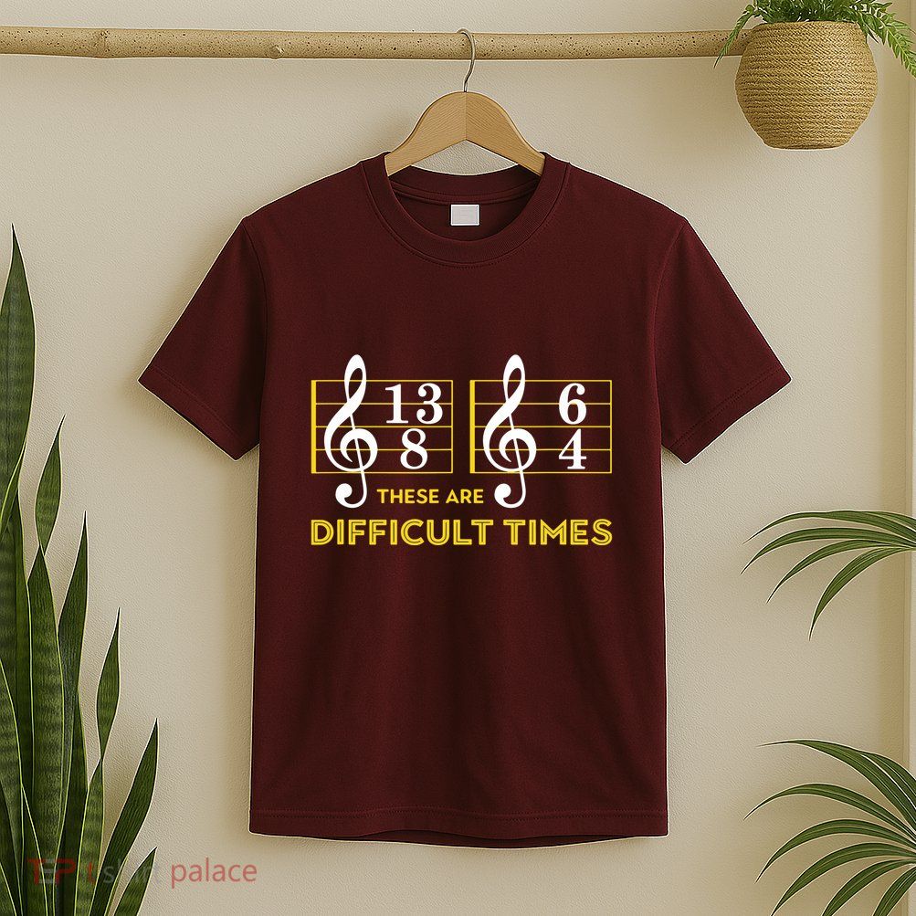 These Are Difficult Times Music Lover Gifts T-Shirt