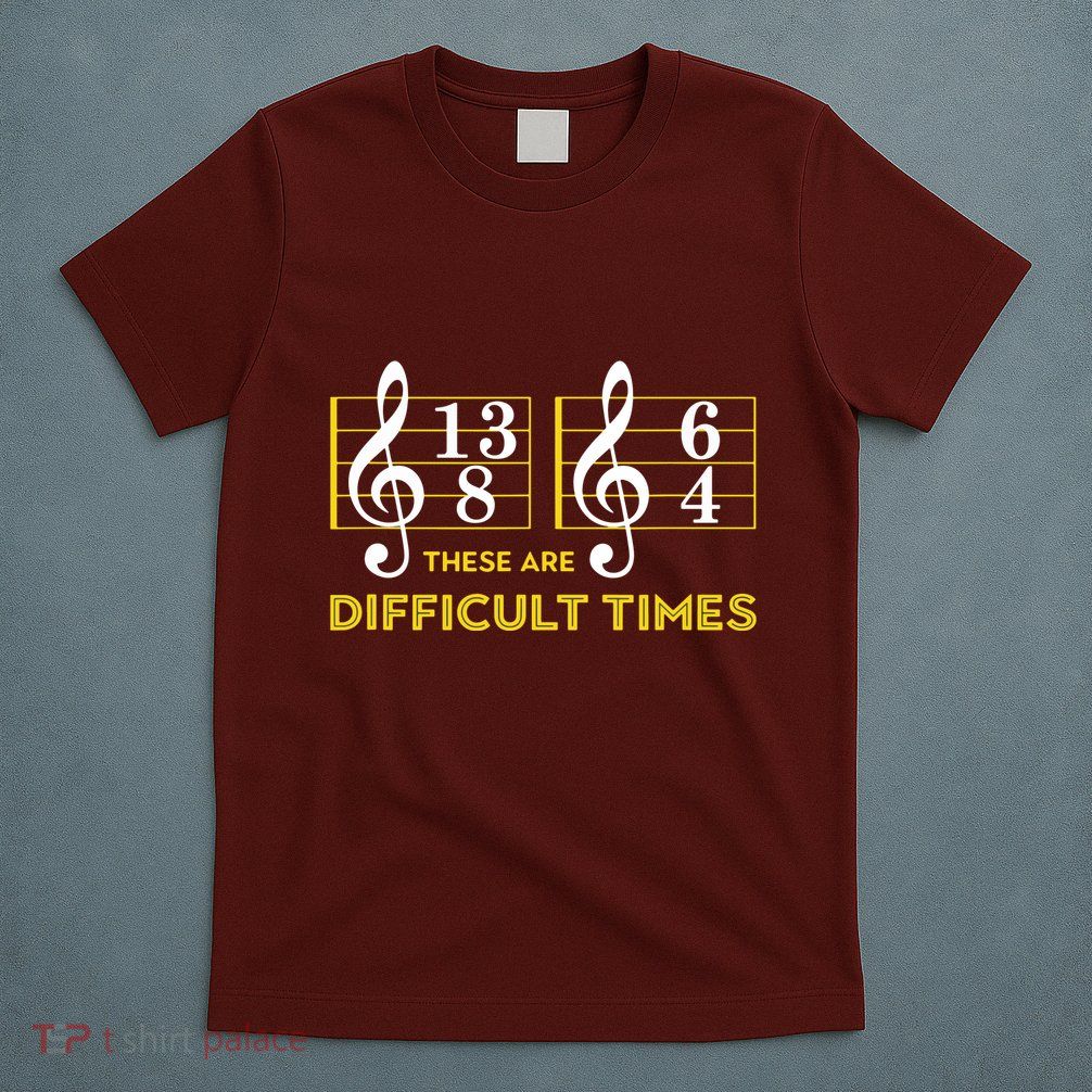 These Are Difficult Times Music Lover Gifts T-Shirt