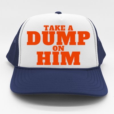 Take A Dump On Him Trucker Hat