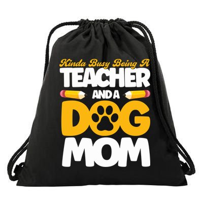 Teacher And Dog Mom Busy Being A Teacher And A Dog Mom Gift Drawstring Bag