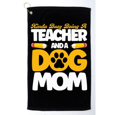 Teacher And Dog Mom Busy Being A Teacher And A Dog Mom Gift Golf Towel