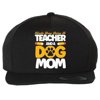 Teacher And Dog Mom Busy Being A Teacher And A Dog Mom Gift Wool Snapback Cap