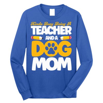 Teacher And Dog Mom Busy Being A Teacher And A Dog Mom Gift Long Sleeve Shirt