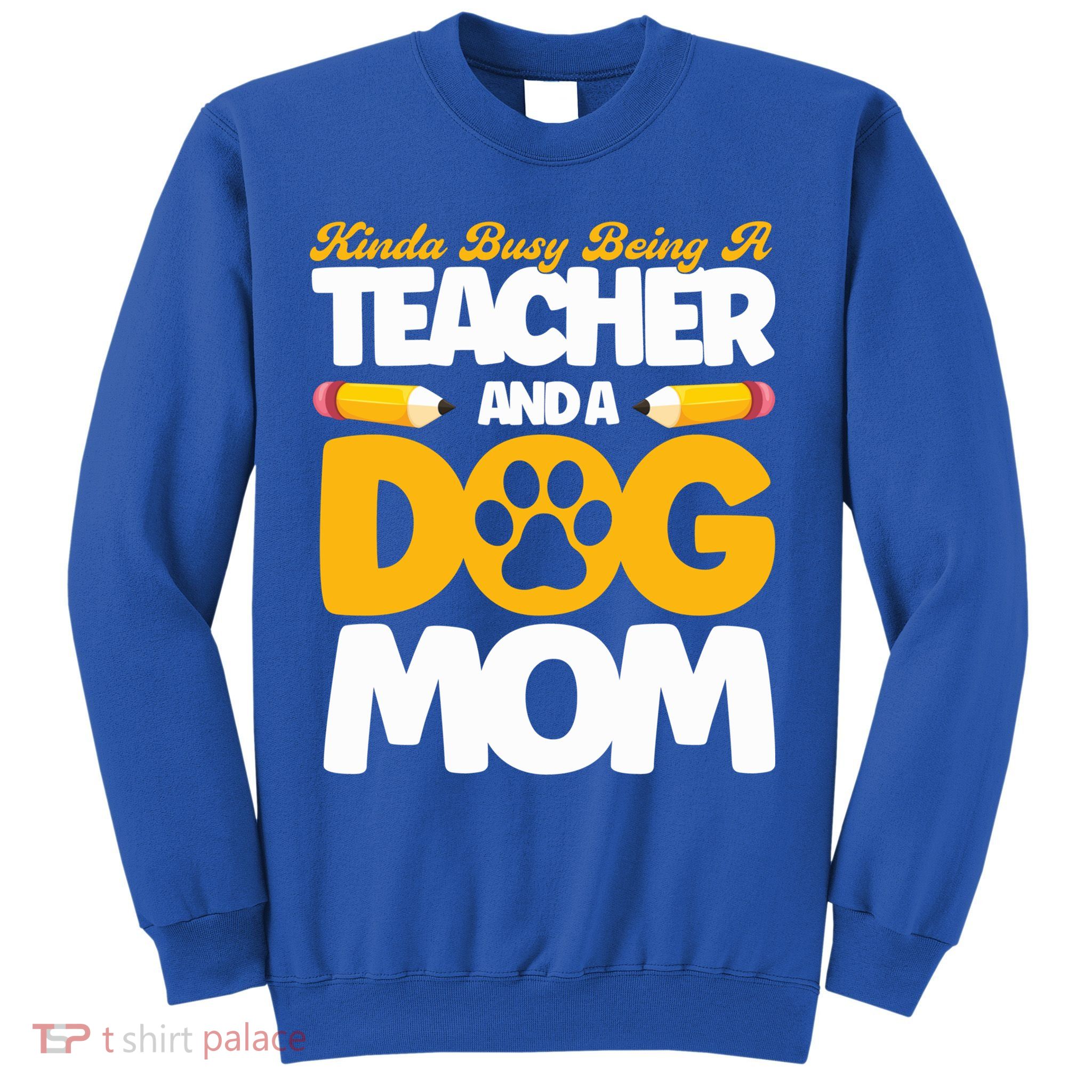 Teacher And Dog Mom Busy Being A Teacher And A Dog Mom Gift Sweatshirt