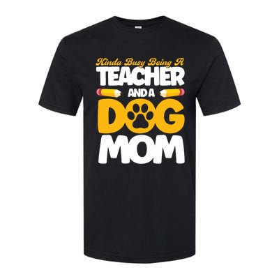 Teacher And Dog Mom Busy Being A Teacher And A Dog Mom Gift Softstyle® CVC T-Shirt