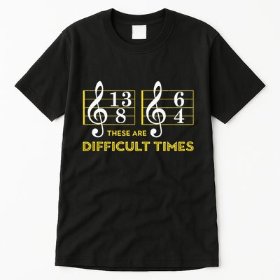 These Are Difficult Times Music Lover Gifts Tall T-Shirt