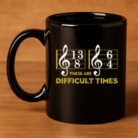 These Are Difficult Times Music Lover Gifts 11oz C Handle Ceramic Mug