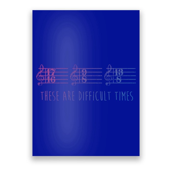 These Are Difficult Times Funny Musicians Parody Cool Gift Poster