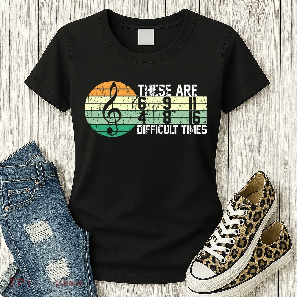 These Are Difficult Times Music Sheet Funny Band Gift Orchestra Musical Gift Womens T-Shirt