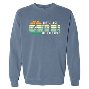 These Are Difficult Times Music Sheet Funny Band Gift Orchestra Musical Gift Garment-Dyed Sweatshirt