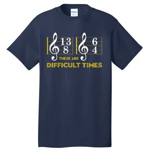 These Are Difficult Times Music Lover Gifts Tall T-Shirt