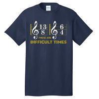 These Are Difficult Times Music Lover Gifts Tall T-Shirt