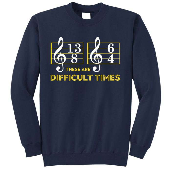 These Are Difficult Times Music Lover Gifts Tall Sweatshirt