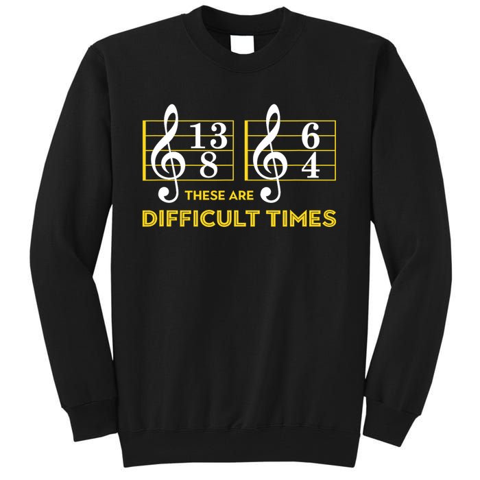 These Are Difficult Times Music Lover Gifts Tall Sweatshirt