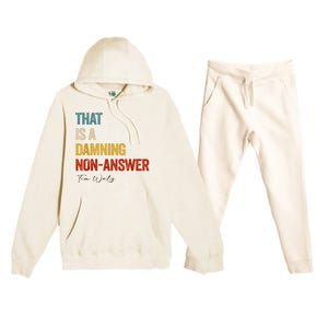 Thats A Damning Nonanswer Kamala Harris Walz 2024 Funny Premium Hooded Sweatsuit Set