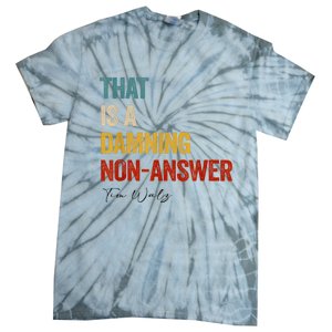 Thats A Damning Nonanswer Kamala Harris Walz 2024 Funny Tie-Dye T-Shirt