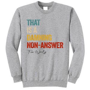 Thats A Damning Nonanswer Kamala Harris Walz 2024 Funny Tall Sweatshirt