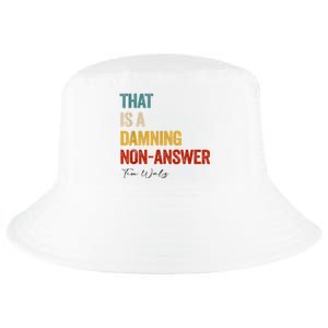 Thats A Damning Nonanswer Kamala Harris Walz 2024 Funny Cool Comfort Performance Bucket Hat