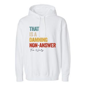 Thats A Damning Nonanswer Kamala Harris Walz 2024 Funny Garment-Dyed Fleece Hoodie