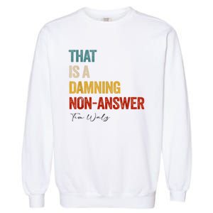 Thats A Damning Nonanswer Kamala Harris Walz 2024 Funny Garment-Dyed Sweatshirt