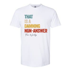 Thats A Damning Nonanswer Kamala Harris Walz 2024 Funny Softstyle CVC T-Shirt