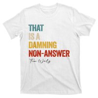 Thats A Damning Nonanswer Kamala Harris Walz 2024 Funny T-Shirt