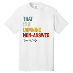 Thats A Damning Nonanswer Kamala Harris Walz 2024 Funny Tall T-Shirt