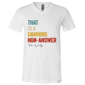 Thats A Damning Nonanswer Kamala Harris Walz 2024 Funny V-Neck T-Shirt