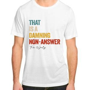 Thats A Damning Nonanswer Kamala Harris Walz 2024 Funny Adult ChromaSoft Performance T-Shirt