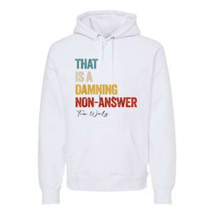 Thats A Damning Nonanswer Kamala Harris Walz 2024 Funny Premium Hoodie