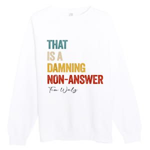 Thats A Damning Nonanswer Kamala Harris Walz 2024 Funny Premium Crewneck Sweatshirt